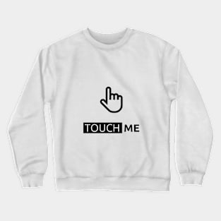 TouchME Crewneck Sweatshirt